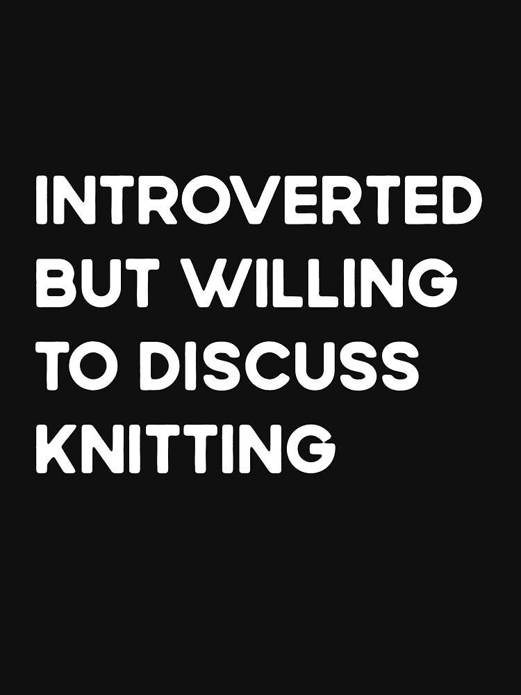 Introverted But Willing To Discuss Knitting by Ela-Designer