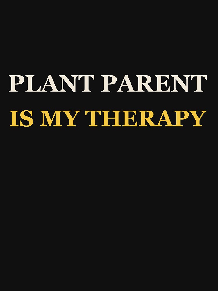 Plant Parent Is My Therapy - Plant Parent by RetroThreadWorks