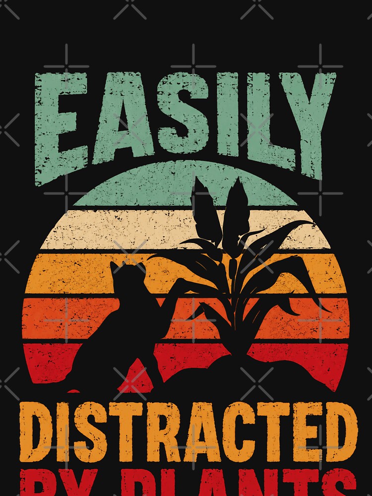 Easily Distracted By Plants Plant Lover Gardener Hobby by HumansStuck12