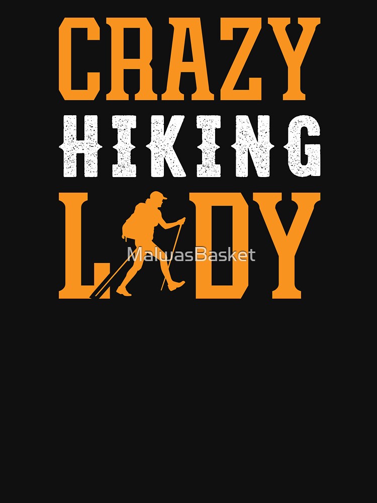 Crazy Hiking Lady, Gift Shirt For Women by MalwasBasket
