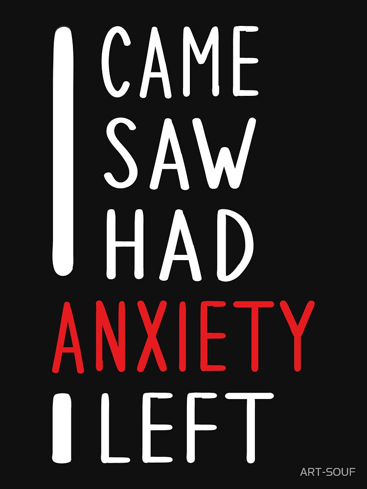 I CAME I SAW I HAD ANXIETY I LEFT by ART-SOUF