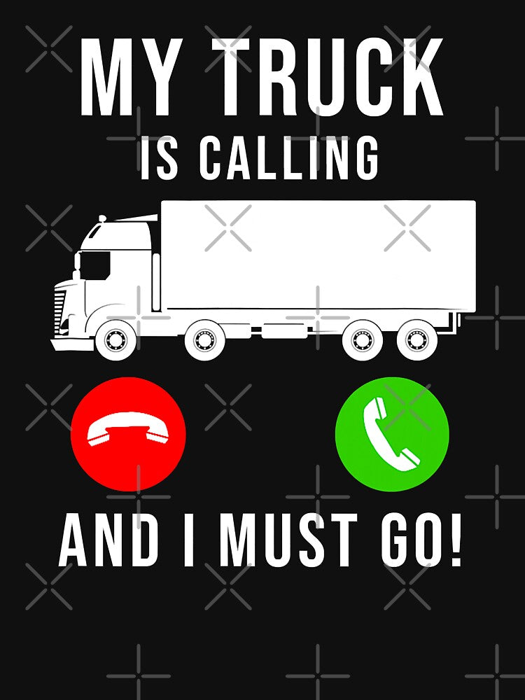 My Truck Is Calling And I Must Go Funny Trucking Trucker Truck Driver by GardNewerd