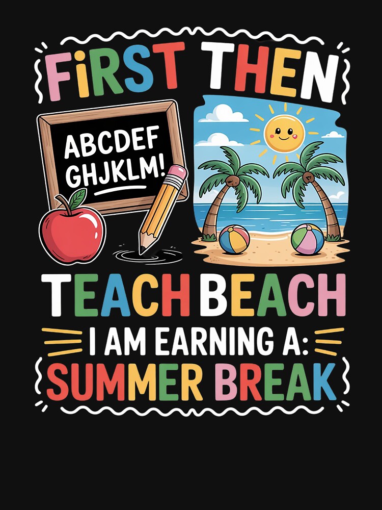First Teach Then Beach I Am Earning A Summer Break Teachers by angolinnArt