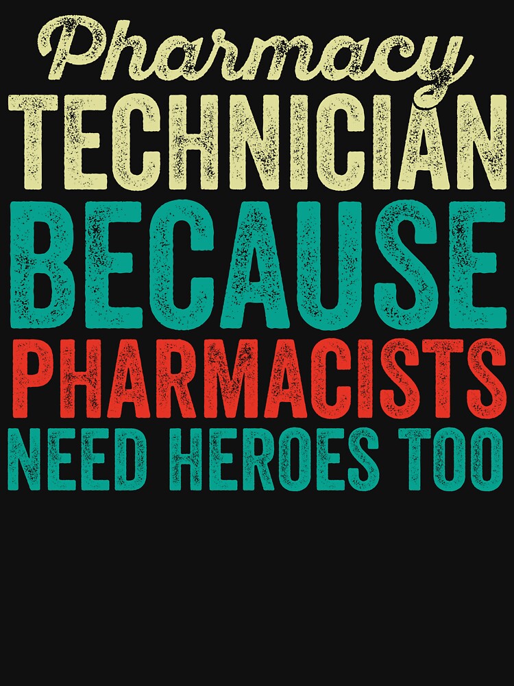 Pharmacy Technician Because Pharmacists Need Heroes Too: Funny Pharmacy Technician Gift - Pharmacy Tech by Adexyl