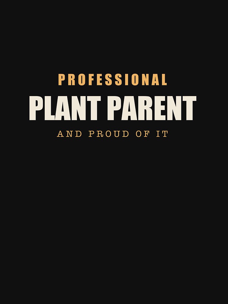 Professional Plant Parent - Plant Parent by RetroThreadWorks