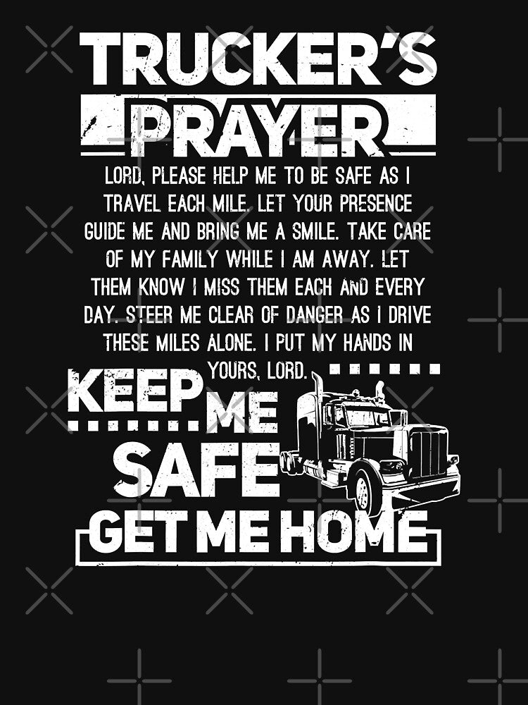 Trucker's Prayer Keep Me Safe Get Me Home Trucker by GardNewerd