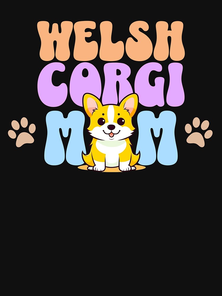 Welsh Corgi Mom - Cute Dog - Dog Mom by BlueCoastPOD