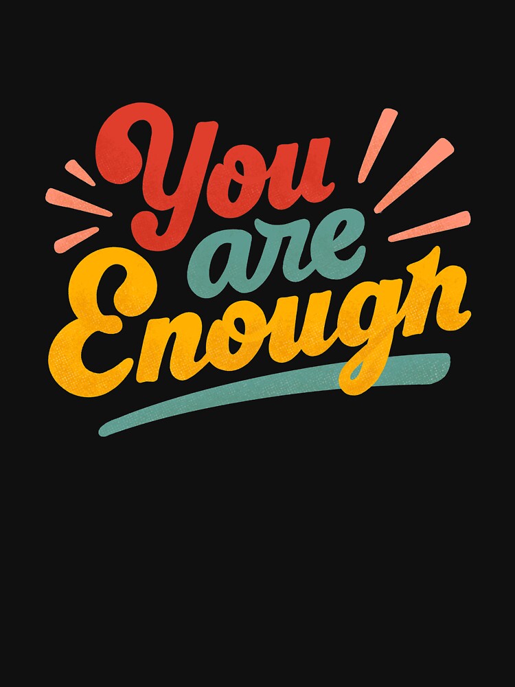 You are enough by tarynstype