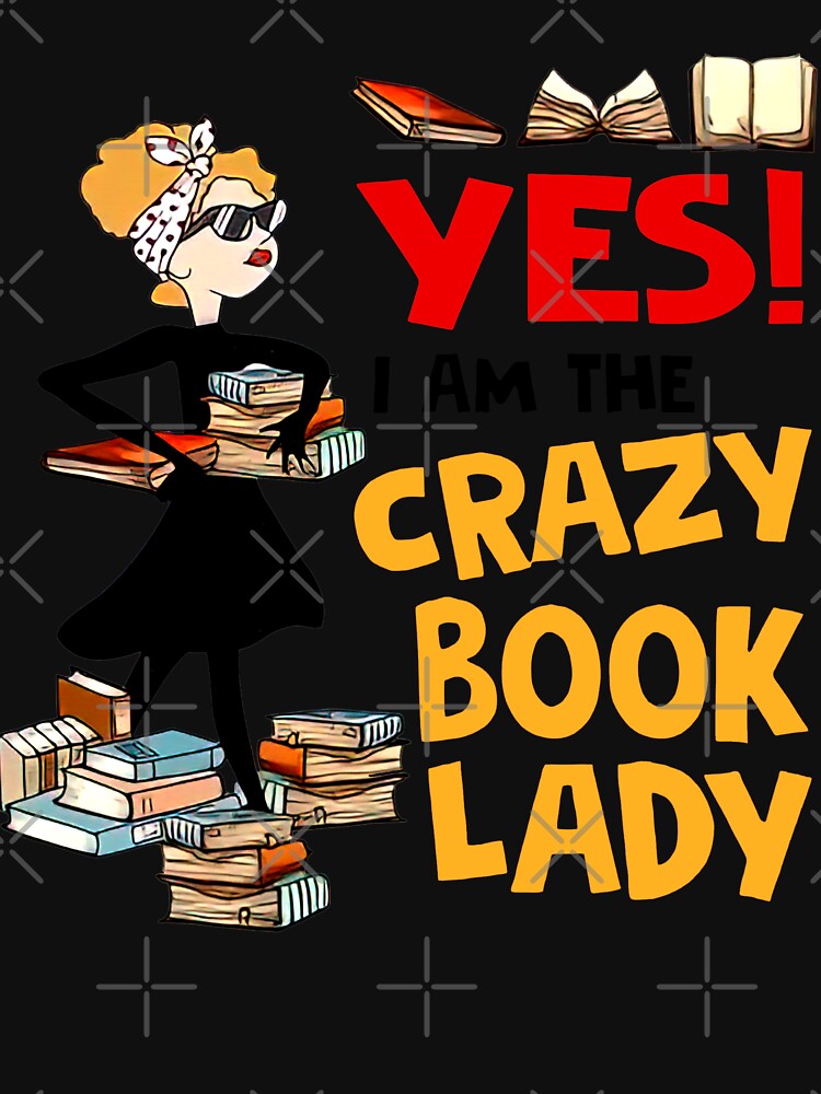 Yes I'm The Crazy Book Lady Book Lover Book Nerd Librarian by Mariaxjulio