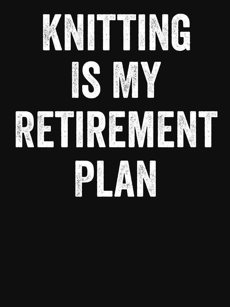Knitting Is My Retirement Plan Vintage by WhistleCloset