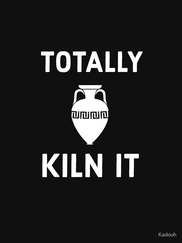 Totally Kiln It by Kadouh