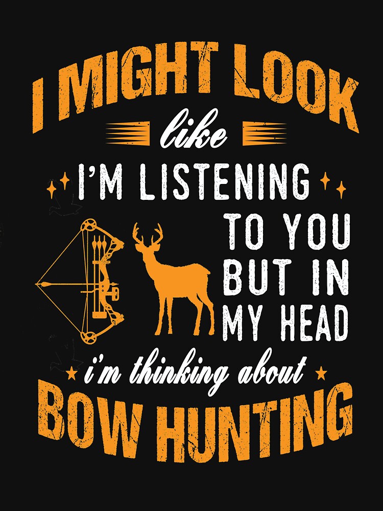 I Might Look I'm Listening Bow Hunting by ibra2712