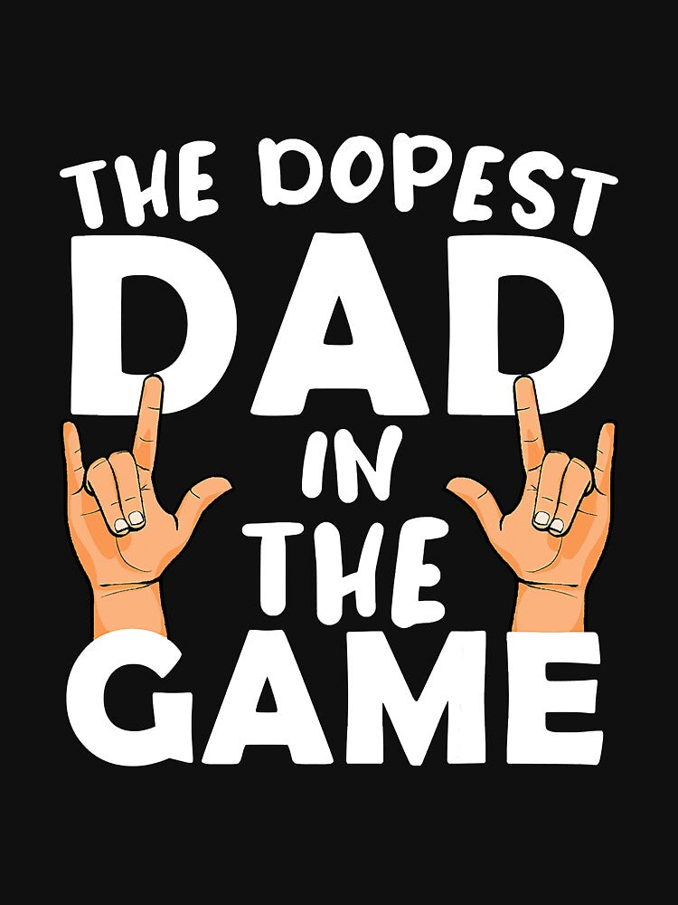 The Dopest Dad In The Game Cool by YesterDayCheck