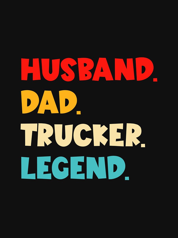 Husband Dad Trucker Legend by Earthexstore