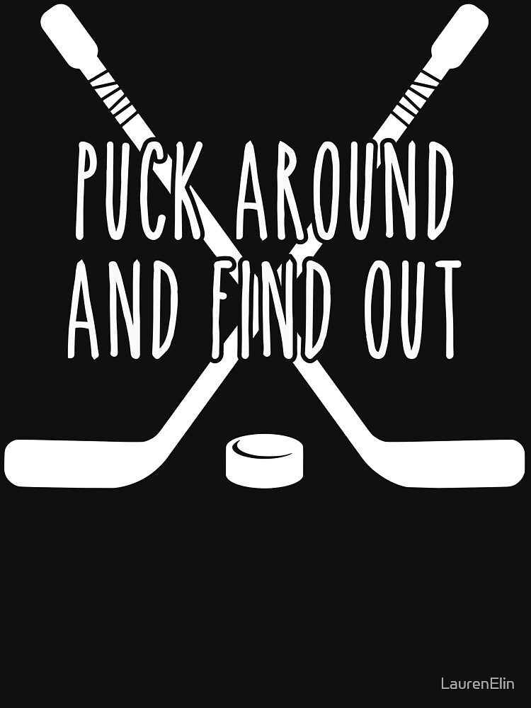 Puck Around and Find Out White by LaurenElin