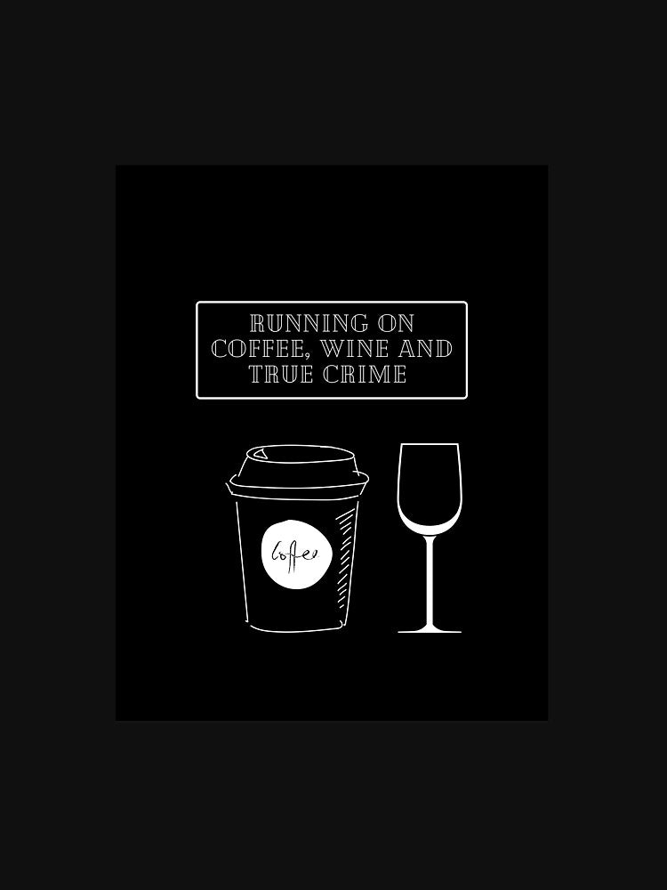 Running on coffee, wine and true crime, funny by Creative photos and art