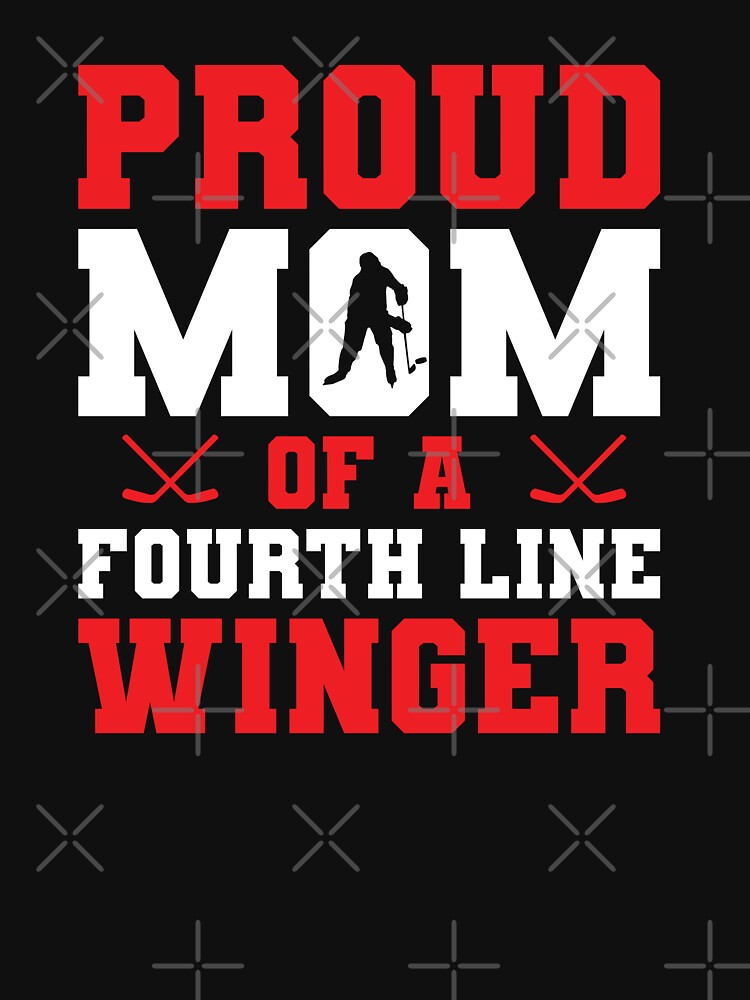 Proud Hockey Mom of a Fourth Line Winger by Mclickster