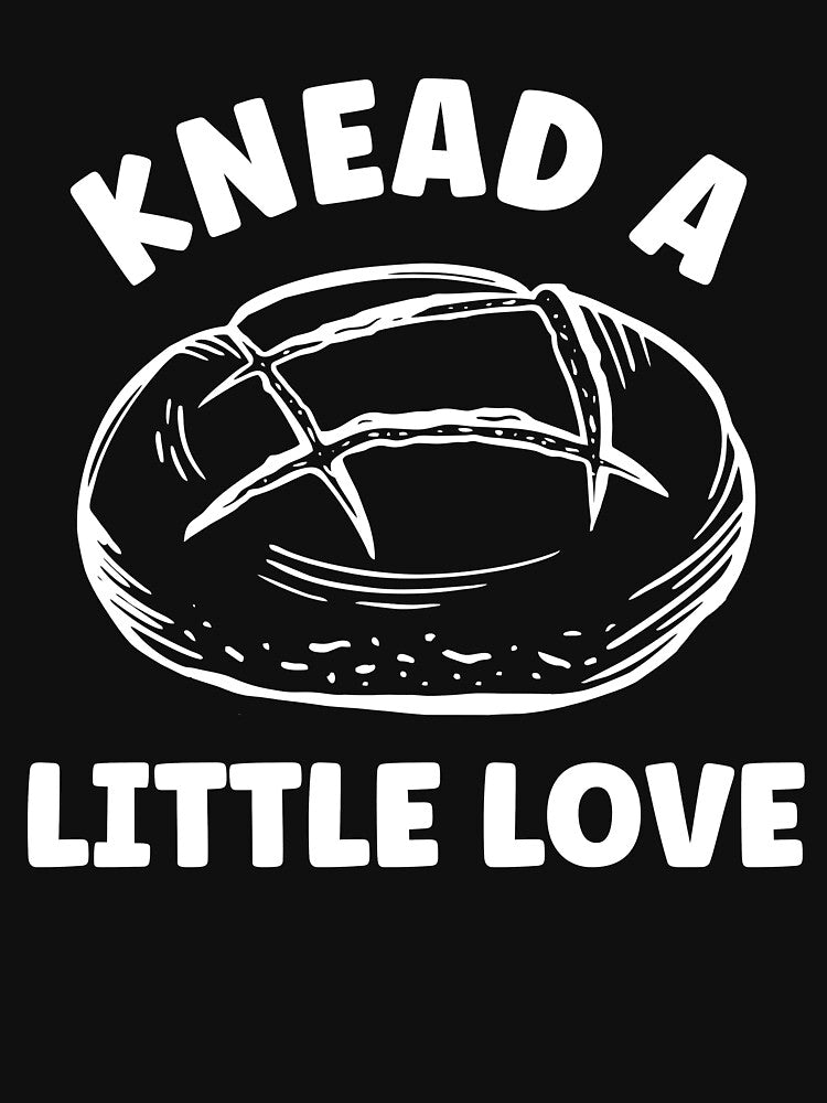 Knead a Little Love Funny Sourdough Bread Lover by BlueBerry-Pengu