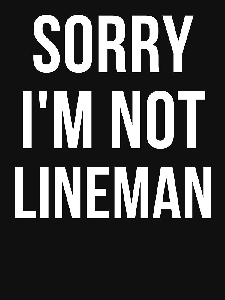 sorry i'm not lineman by T-shirtgallery