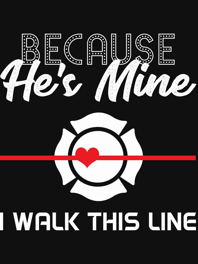 Because He's Mine I Walk Red Line Proud Firefighter Wife Cool Gift Idea| Perfect Gift For you and friends by luconats
