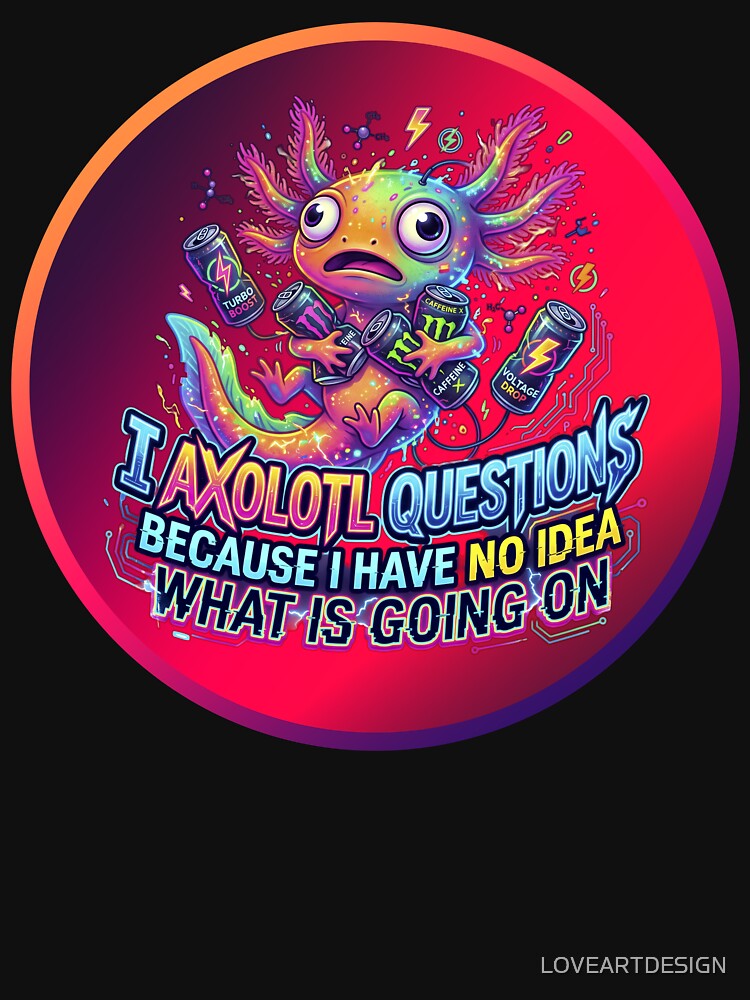 Funny Axolotl Questions Because I Have No Idea What Is Going On by LOVEARTDESIGN