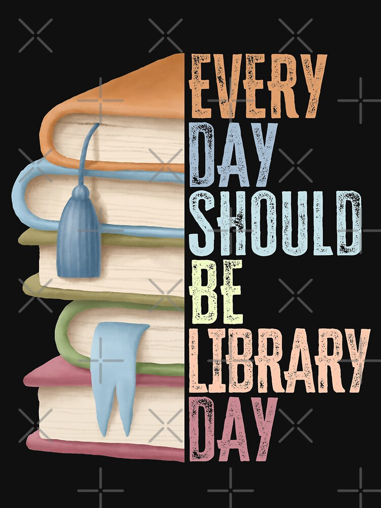 Every day should be library day, Funny book lover, Bookworm Gift Idea by AS-Shirts