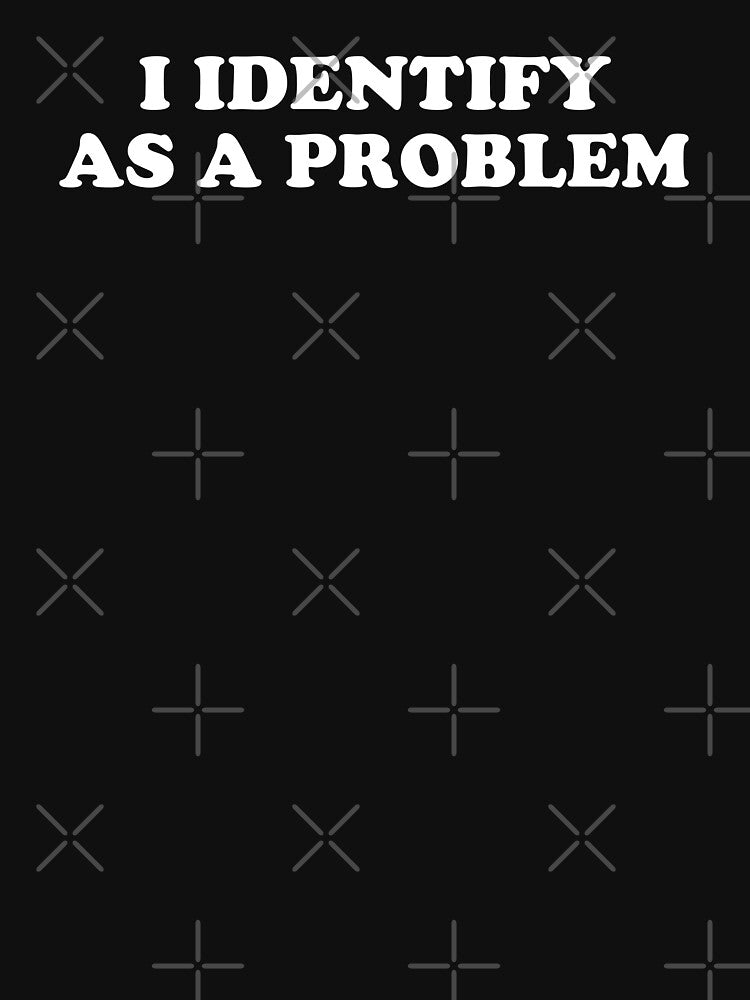I Identify As A Problem by NQArtist