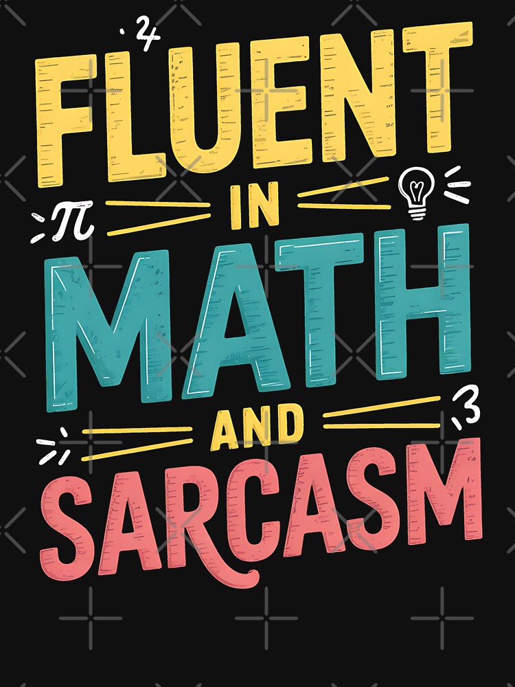 Fluent in Math and Sarcasm Funny Math Teacher Appreciation by BakeryDozen