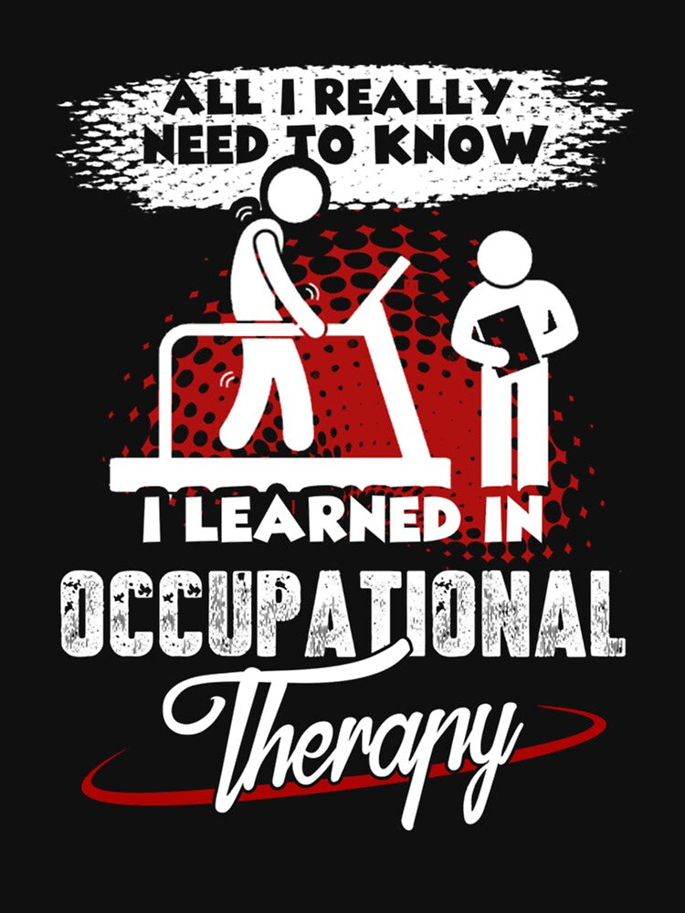 All I Really Need To Know I Learned In Occupational Therapy by rachelstores