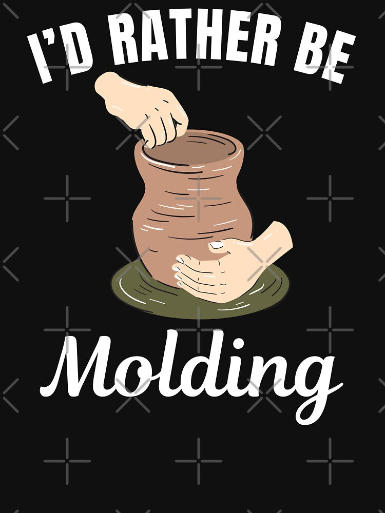 I'd rather be molding, Pottery lover by NBSStore