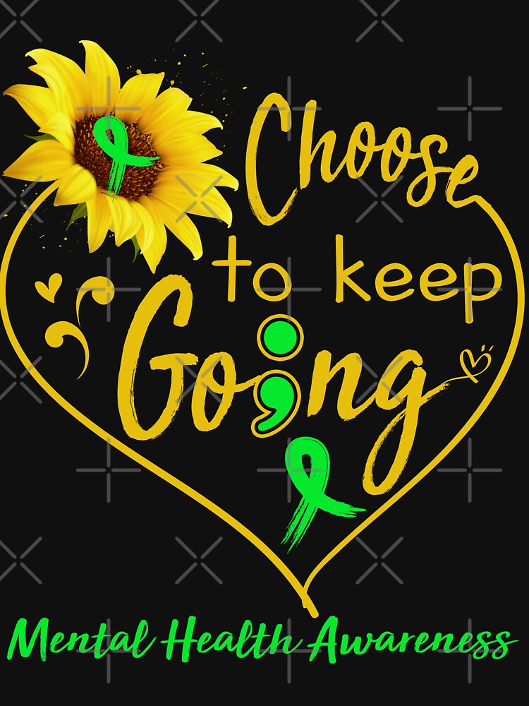 Mental Health Awareness Choose To Keep Going by KirstybShop