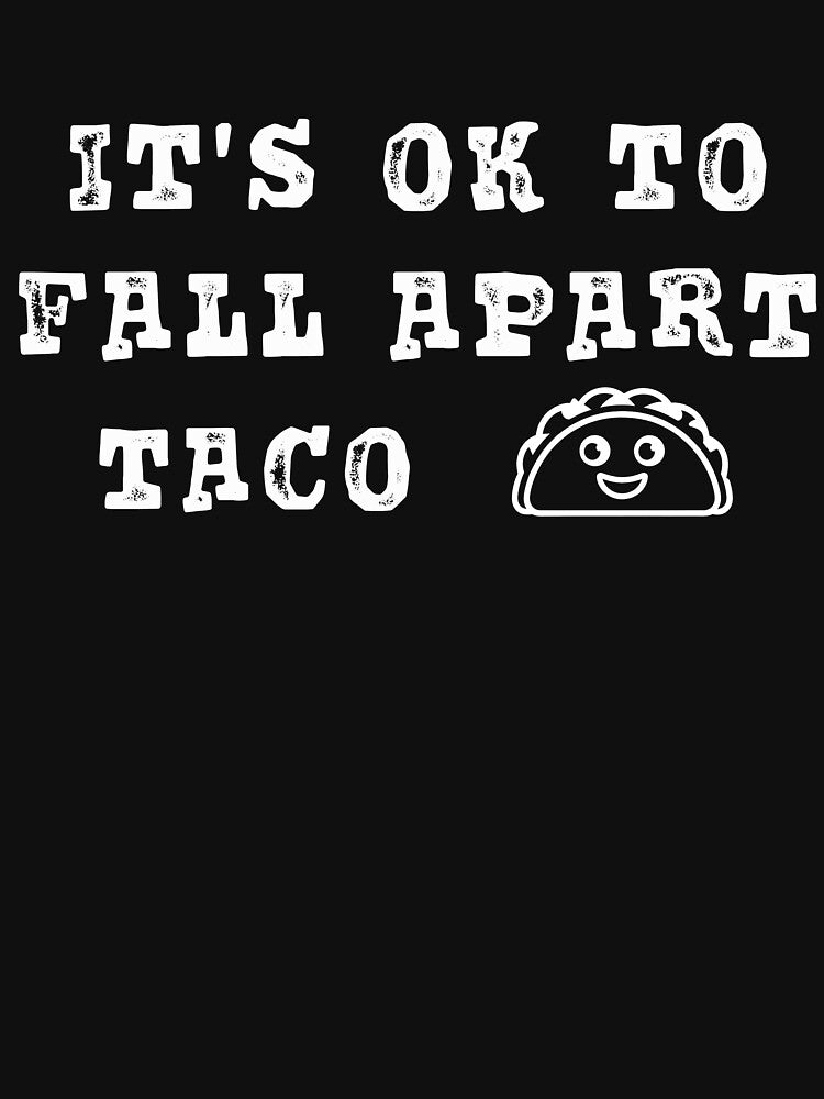 It's Ok to Fall Apart Taco by Margerita23