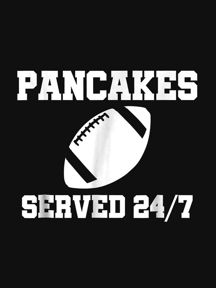 Pancakes Served 24 7 Offensive Lineman by maudean
