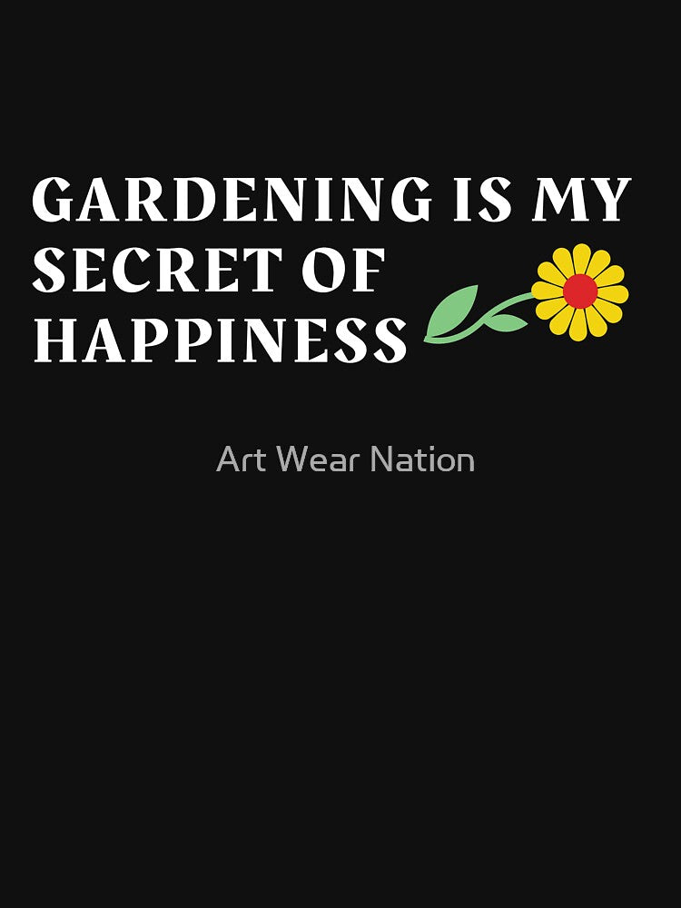 gardening is my secret of happiness by Art Wear Nation