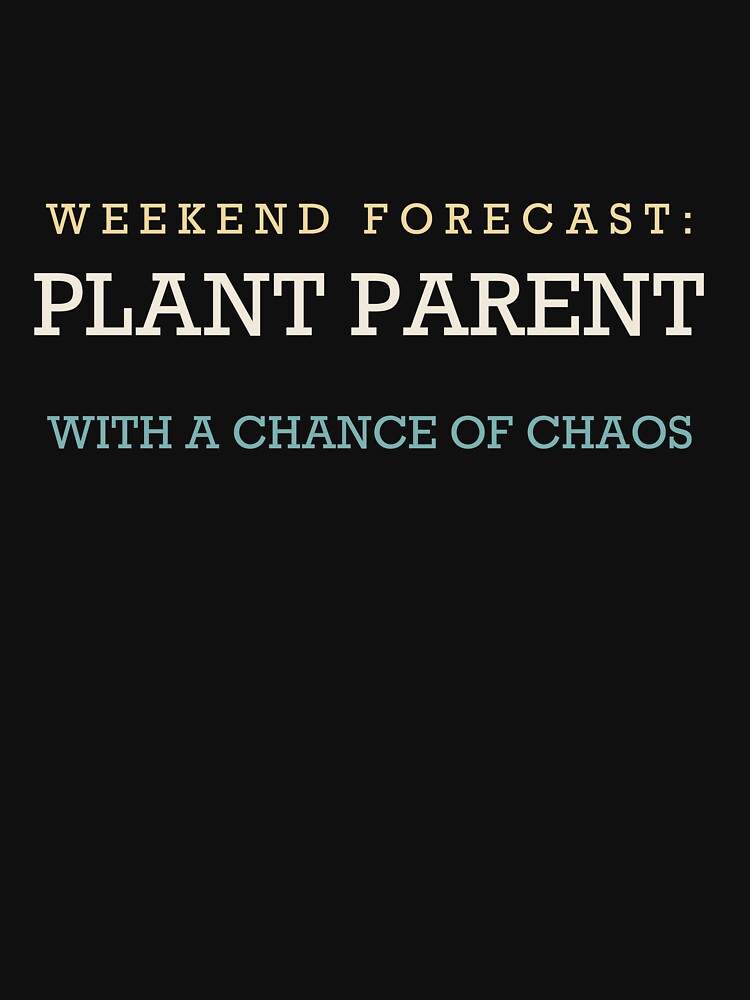 Weekend Forecast: Plant Parent With A Chance Of Chaos - Plant Parent by RetroThreadWorks