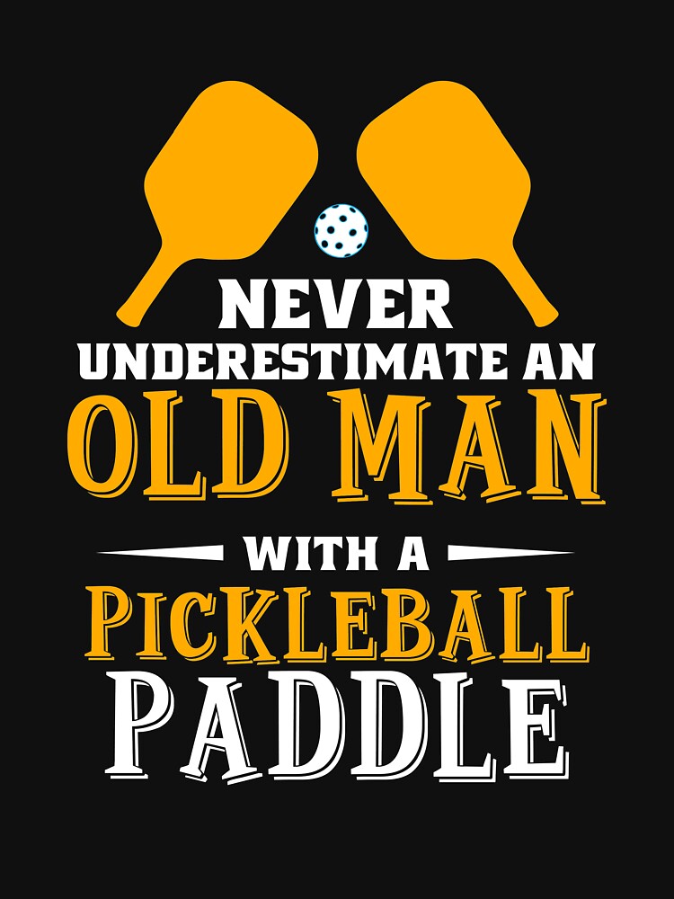 Never Understimate An Old Man With A Pickleball Paddle, Pickleball Gift, Dink Responsibly by Designs4Less