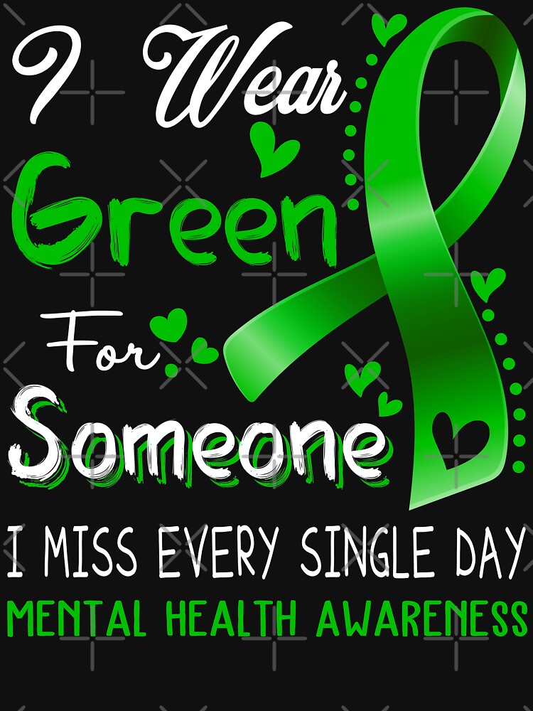 I Wear Green For Someone I Miss Every Single Day Mental Health Awareness by hvoid41