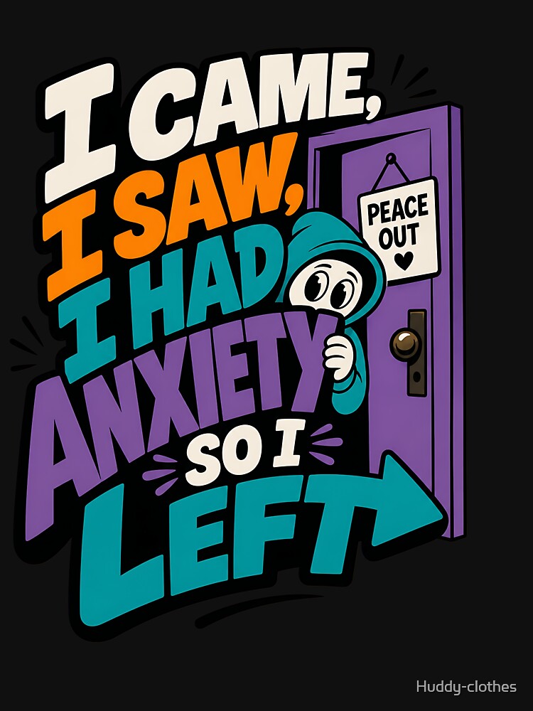 I Came, I Saw, I Had Anxiety, So I Left – Funny Introvert Quote with Cute Hooded Character by Huddy-clothes