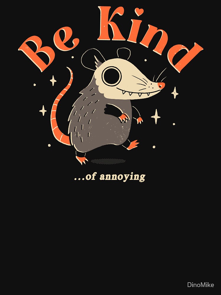 Be Kind... of Annoying by DinoMike