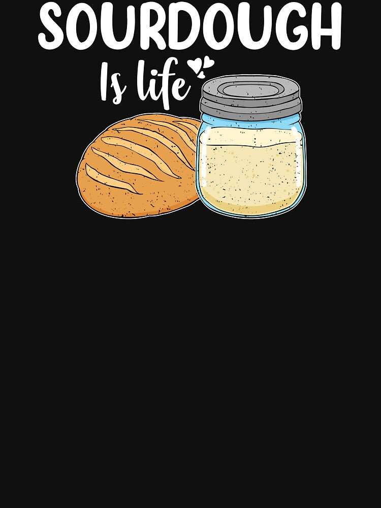 Sourdough Baker Sourdough Is Life Bread Baker design by jakehughes2015