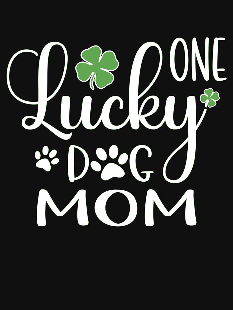 One Lucky Dog Mom St Patricks Day Cute Gifts for Fur Moms and Dogs Lover by clothesy7