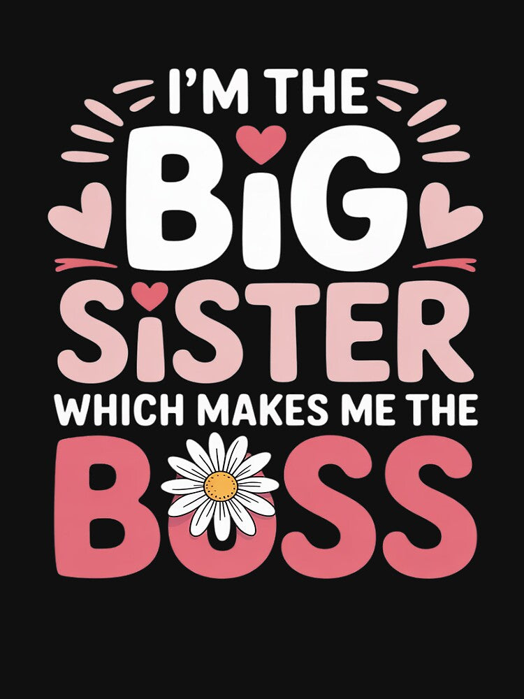 I'm The Big Sister Which Makes Me The Boss - Proud Big Sis by lamsaoniutoi