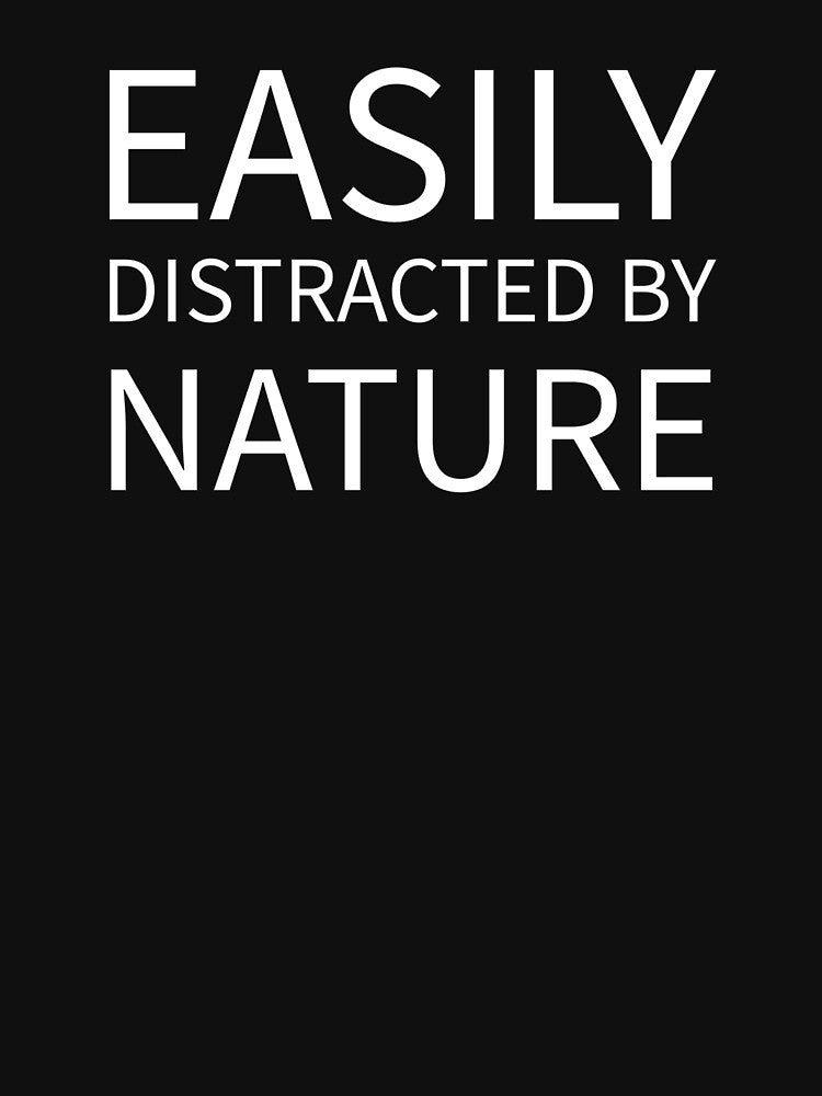 Hiking and Camping Easily Distracted by Nature by The Junto Shop