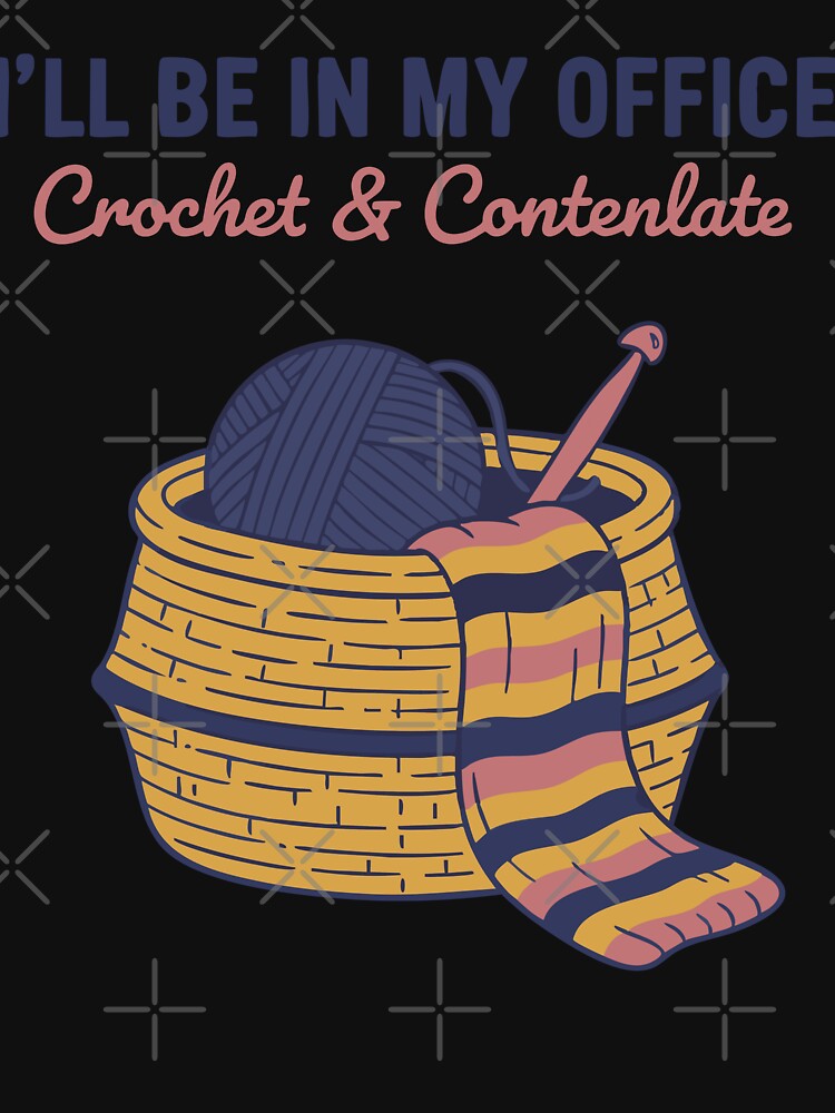 Ill Be In My Office Crochet And Contenlate Funny by LuminOrb