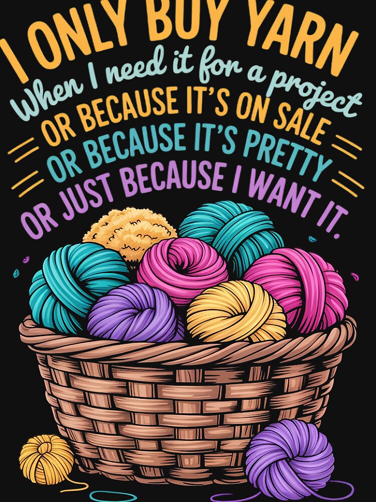 I Only Buy Yarn When I Need It For A Project Knitting by RopboxRone