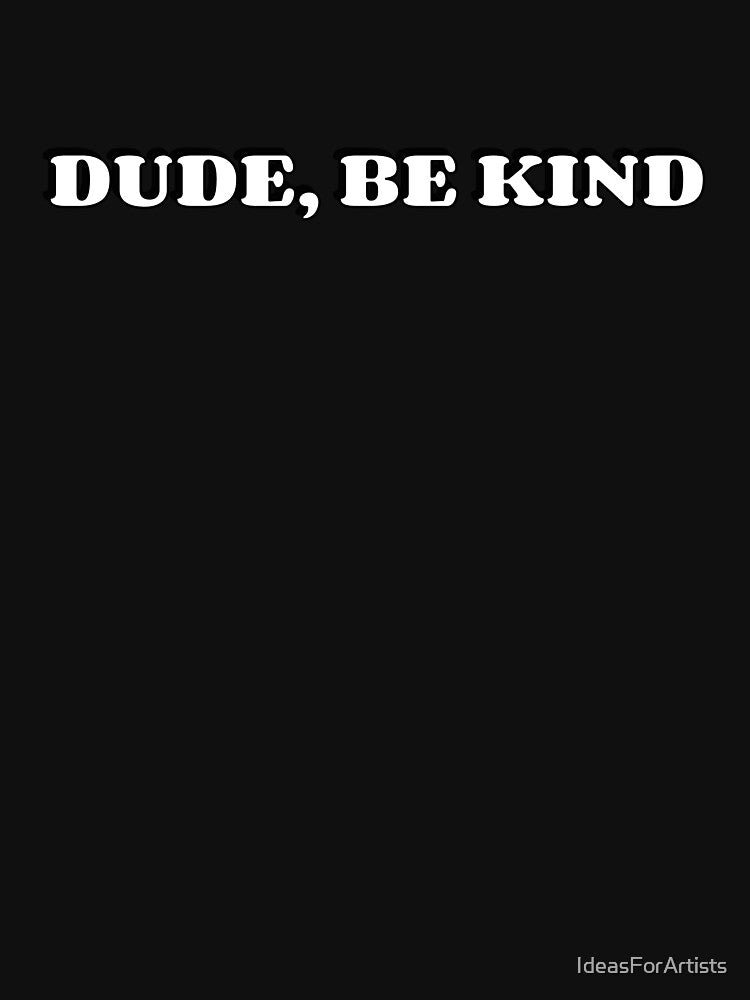 DUDE, BE KIND by Inspirationmotivation