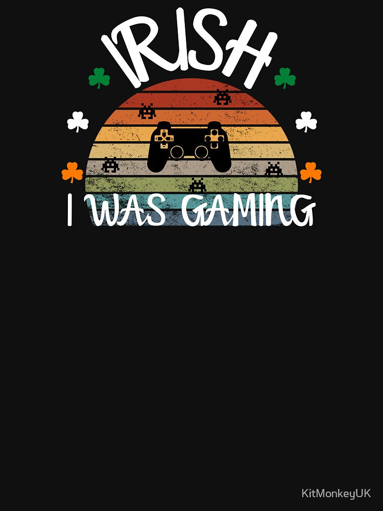 IRISH I WAS GAMING by KitMonkeyUK
