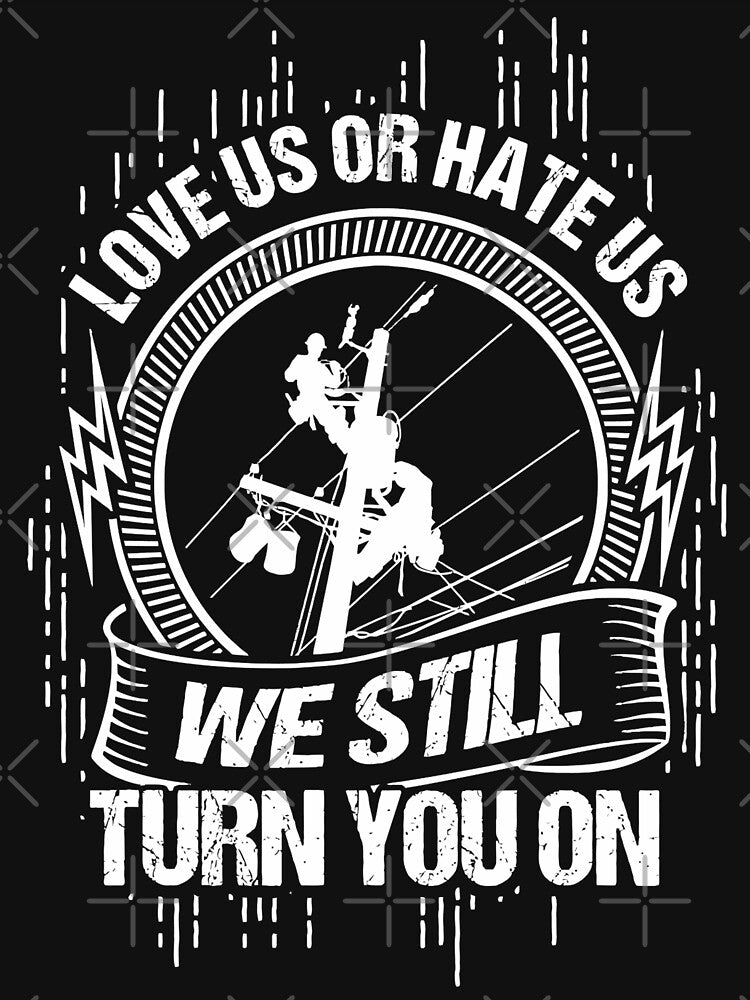We Still Turn you on, funny lineman quotes tradesman,transmission lineman,lineman work by BrennaEirlys