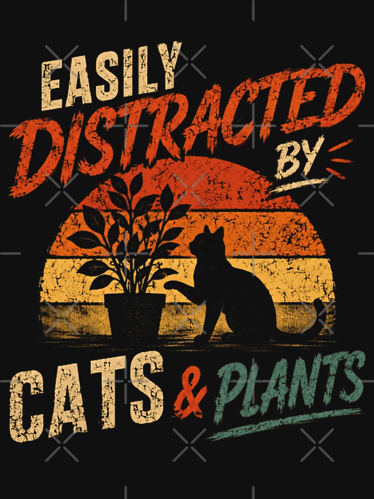 Easily Distracted By Cats & Plants Cat Lover Plant Parent Pet Owner Gardener Houseplant by HumansStuck12