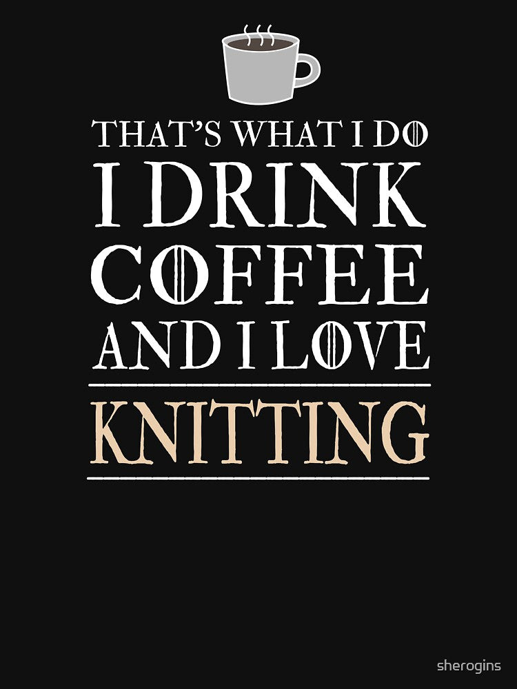 I Drink Coffee and I Love Knitting Funny For Knitters by sherogins
